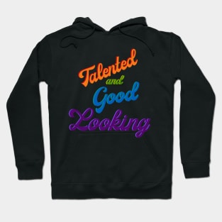 Talented and Good Looking Hoodie